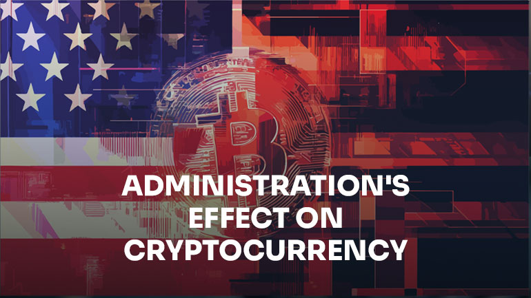 New Administration’s Effect on Cryptocurrency